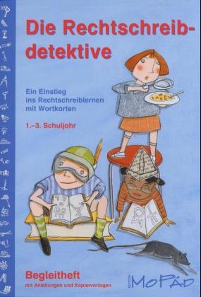Die Rechtschreibdetektive. Ein Einstieg ins Rechtschreiblernen mit Wortkarten, 1.-3. Schuljahr - Nicole Alder, Gabi H&ouml;hn, Kurt Meiser, Cecile Niederer-Ott