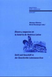 Geld und Gesch&auml;ft in der Geschichte Lateinamerikas /Dinero y negocios en la historia de Am&eacute;rica Latina - 
