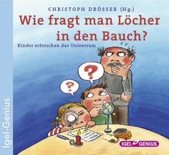 Wie fragt man L&ouml;cher in den Bauch? Kinder erforschen das Universum - Christoph Dr&ouml;ssler