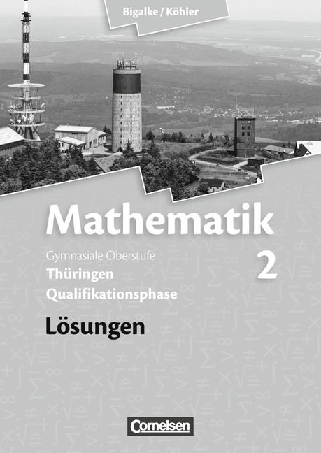 Bigalke/K&ouml;hler: Mathematik - Th&uuml;ringen - Bisherige Ausgabe / Band 2 - L&ouml;sungen zum Sch&uuml;lerbuch - Anton Bigalke, Norbert K&ouml;hler, Horst Kuschnerow, Gabriele Ledworuski