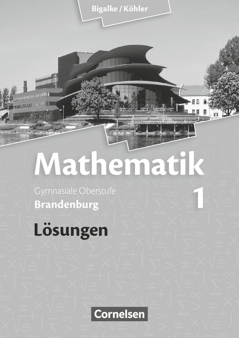 Bigalke/K&ouml;hler: Mathematik - Brandenburg - Ausgabe 2013 - Band 1 - Norbert K&ouml;hler, Anton Bigalke, Gabriele Ledworuski, Horst Kuschnerow