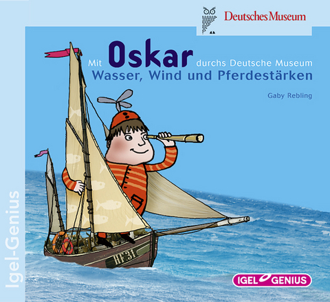 Mit Oskar durchs Deutsche Museum: Wasser, Wind und Pferdest&auml;rken - Gaby Rebling