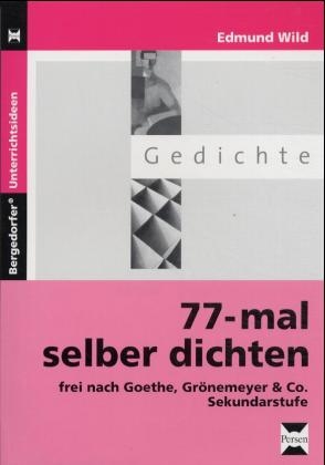77-mal selber dichten frei nach Goethe, Gr&ouml;nemeyer und Co. Sekundarstufe - Edmund Wild