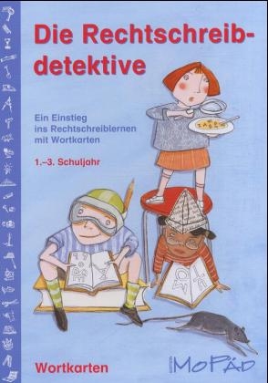 Die Rechtschreibdetektive. Ein Einstieg ins Rechtschreiblernen mit Wortkarten, 1.-3. Schuljahr
