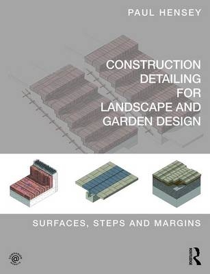 Construction Detailing for Landscape and Garden Design -  Paul Hensey