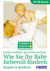 Greifen, Krabbeln, ganz sch&ouml;n wachsen: Wie Sie Ihr Baby liebevoll f&ouml;rdern - Kirsten Sonntag