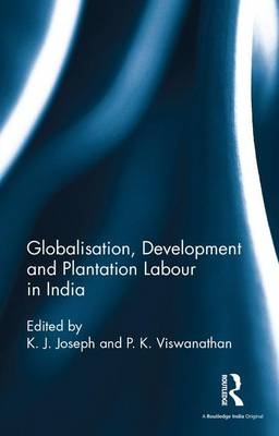 Globalisation, Development and Plantation Labour in India - 