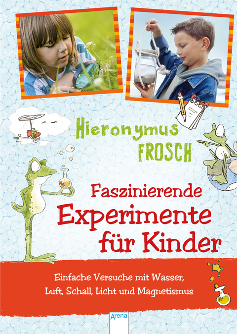 Experimente mit Hieronymus Frosch - Andreas H. Schmachtl, Heike Schettler, Sonja Stuchtey