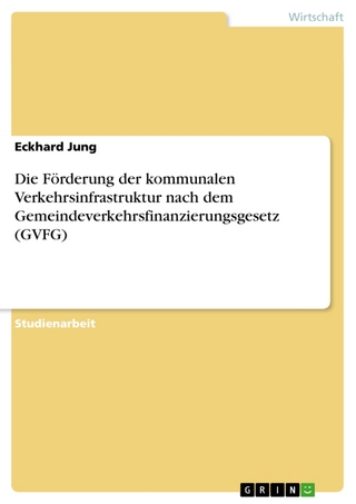 Die Forderung Der Kommunalen Verkehrsinfrastruktur Nach Dem Gemeindeverkehrsfinanzierungsgesetz (Gvfg)