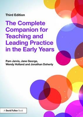 Complete Companion for Teaching and Leading Practice in the Early Years -  Jonathan Doherty,  Jane George,  Wendy Holland,  Pam Jarvis