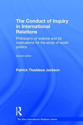 Conduct of Inquiry in International Relations -  Patrick Thaddeus Jackson
