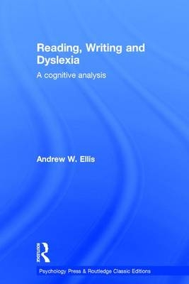 Reading, Writing and Dyslexia (Classic Edition) -  Andrew W Ellis