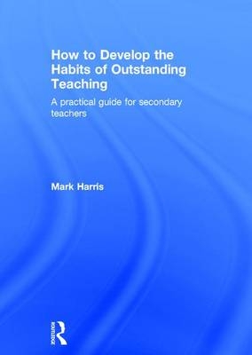 How to Develop the Habits of Outstanding Teaching -  Mark Harris