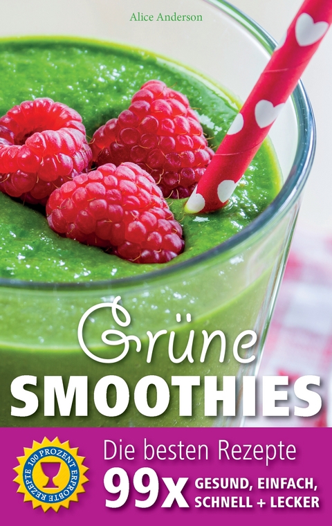Gr&uuml;ne Smoothies - Die besten Rezepte - Alice Anderson