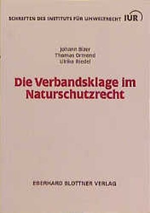 Die Verbandsklage im Naturschutzrecht - Johann Bizer, Thomas Ormond, Ulrike Riedel