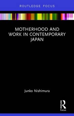 Motherhood and Work in Contemporary Japan -  Nishimura Junko