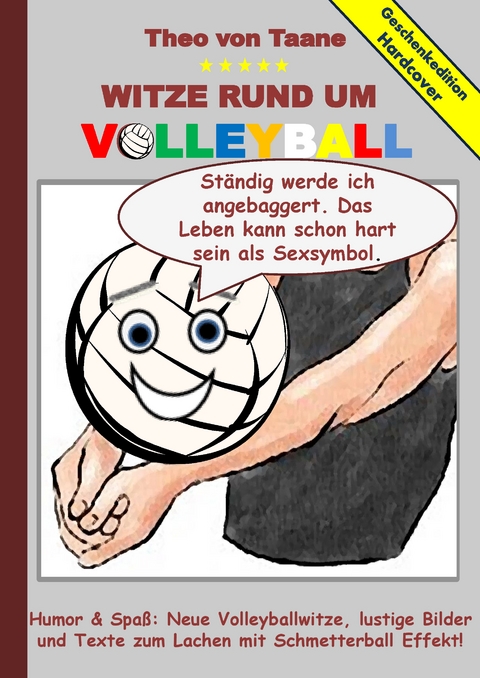Geschenkausgabe Hardcover: Humor & Spa&szlig; - Witze rund um Volleyball, lustige Bilder und Texte zum Lachen mit Schmetterball Effekt! - Theo von Taane