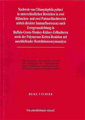 Nachweis von Chlamydophila psittaci in unterschiedlichen Bereichen in zwei H&auml;nchen- und zwei Putenschlachtereien mittels direkter Immunfluoreszenz nach Erregeranz&uuml;chtung in Buffalo-Green-Monkey-Kidney-Zellkulturen sowie der Polymerase-Ketten-Reaktion mit anschlie&szlig;ender Restriktionsenzymanalyse - Heike N&uuml;chter
