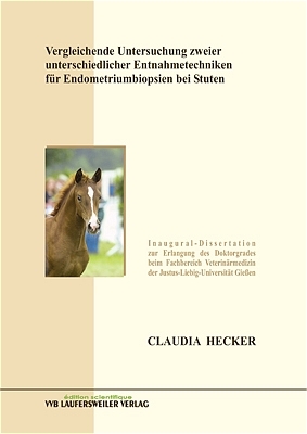 Vergleichende Untersuchung zweier unterschiedlicher Entnahmetechniken f&uuml;r Endometriumbiopsien bei Stuten - Claudia Hecker