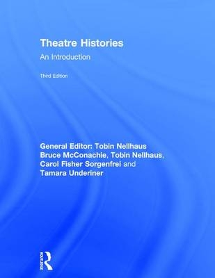 Theatre Histories -  Bruce McConachie,  Tobin Nellhaus,  Carol Fisher Sorgenfrei,  Tamara Underiner