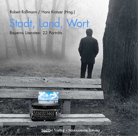 Stadt, Land, Wort. Bayerns Literaten. 22 Portr&auml;ts - 