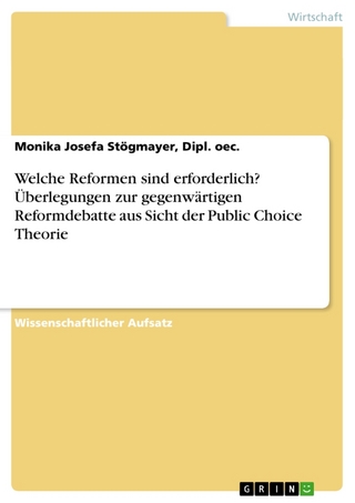 Welche Reformen Sind Erforderlich? Berlegungen Zur Gegenw Rtigen Reformdebatte Aus Sicht Der Public Choice Theorie