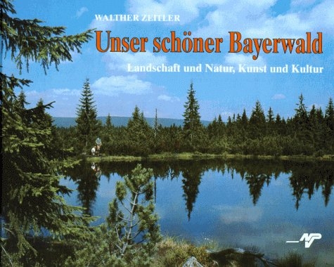 Unser sch&ouml;ner Bayerwald - Walther Zeitler
