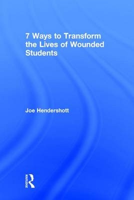 7 Ways to Transform the Lives of Wounded Students -  Joe Hendershott