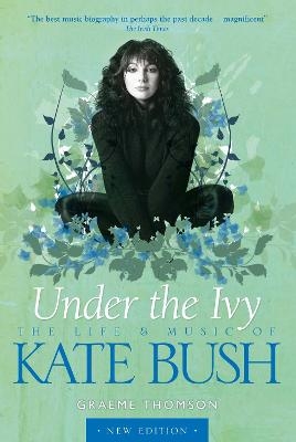 Kate Bush: Under the Ivy - Graeme Thomson