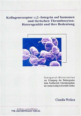 Kollagenrezeptor a2b1-Integrin auf humanen und tierischen Thrombozyten: Heterogenit&auml;t und ihre Bedeutung - Claudia Weiken