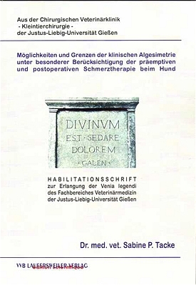 M&ouml;glichkeiten und Grenzen der klinischen Algesimetrie unter besonderer Ber&uuml;cksichtigung der pr&auml;emptiven und postoperativen Schmerztherapie beim Hund - Sabine P Tacke