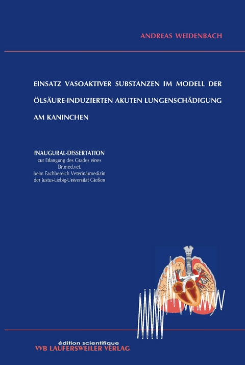 Einsatz vasoaktiver Substanzen im Modell der &ouml;ls&auml;ure-induzierten akuten Lungensch&auml;digung am Kaninchen - Andreas Weidenbach