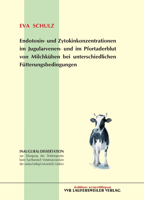 Endotoxin- und Zytokinkonzentrationen im Jugularvenen- und im Pfortaderblut von Milchk&uuml;hen bei unterschiedlichen F&uuml;tterungsbedingungen - Eva Schulz