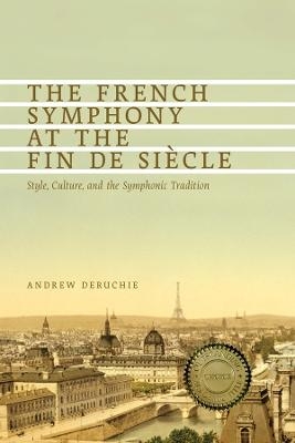 The French Symphony at the Fin de Si&egrave;cle - Andrew Deruchie