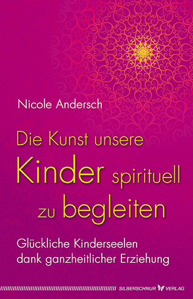 Die Kunst, unsere Kinder spirituell zu begleiten - Nicole Andersch