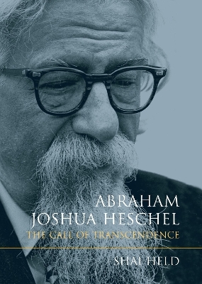 Abraham Joshua Heschel - Shai Held