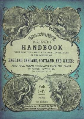 Bradshaw''s Railway Handbook Complete Edition, Volumes I-IV -  George Bradshaw