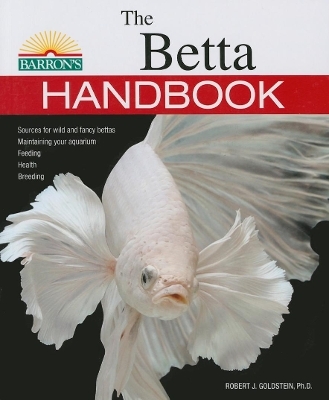 The Betta Handbook - Robert J. Goldstein