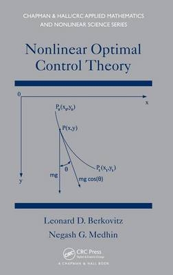 Nonlinear Optimal Control Theory -  Leonard David Berkovitz,  Negash G. Medhin