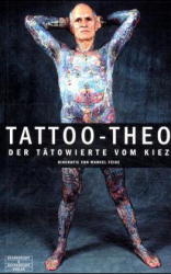 Tattoo-Theo. Der T&auml;towierte vom Kiez - Marcel Feige