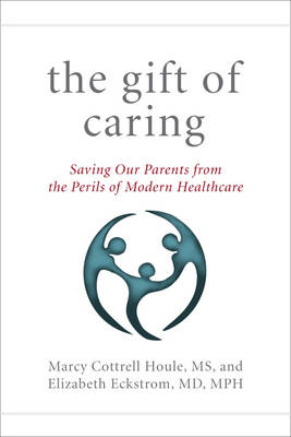 The Gift of Caring - Marcy Cottrell Houle, Elizabeth Eckstrom, Jennie Chin Hansen