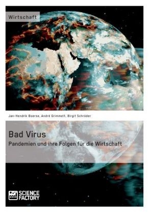 Bad Virus. Pandemien und ihre Auswirkungen auf die Wirtschaft - Jan-Hendrik Boerse, Andr&eacute; Grimmelt, Birgit Schr&ouml;der