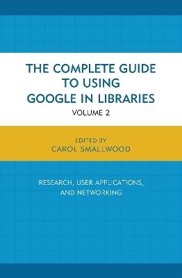 The Complete Guide to Using Google in Libraries - Carol Smallwood