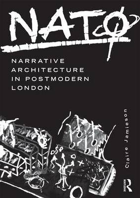 NATo: Narrative Architecture in Postmodern London -  Claire Jamieson