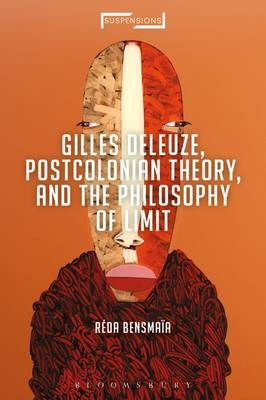 Gilles Deleuze, Postcolonial Theory, and the Philosophy of Limit -  R da Bensma a