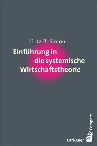 Einf&uuml;hrung in die systemische Wirtschaftstheorie - Fritz B Simon