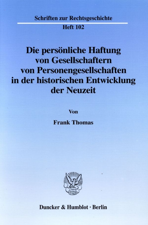 Die pers&ouml;nliche Haftung von Gesellschaftern von Personengesellschaften in der historischen Entwicklung der Neuzeit. - Frank Thomas