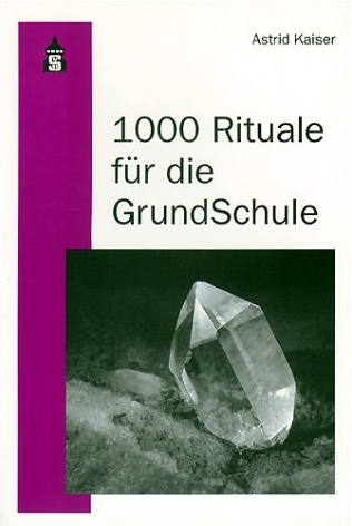 1000 Rituale f&uuml;r die Grundschule - Astrid Kaiser