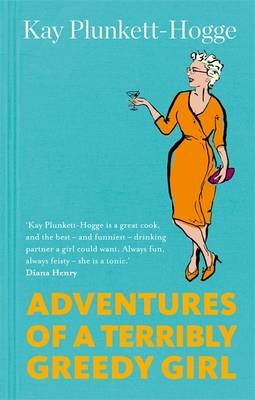 Adventures of a Terribly Greedy Girl -  Kay Plunkett-Hogge