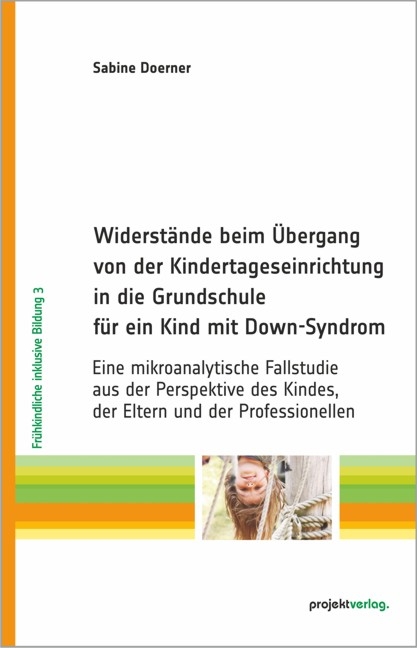 Widerst&auml;nde beim &Uuml;bergang von der Kindertageseinrichtung in die Grundschule f&uuml;r ein Kind mit Down-Syndrom - Sabine Doerner